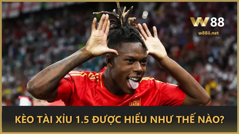 Kèo tài xỉu 1.5 được hiểu như thế nào?